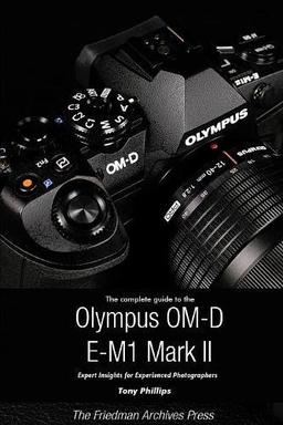 The Complete Guide to the Olympus O-MD E-M1 II (B&W Edition)