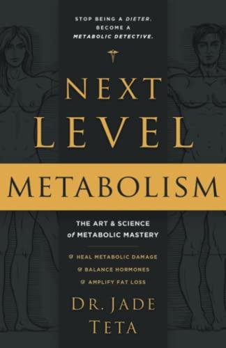 Next-Level Metabolism: The Art and Science of Metabolic Mastery