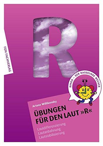 Übungen für den Laut R: Lautdifferenzierung - Lautanbahnung - Lautstabilisierung-Sprachförderung (Übungshefte für die Laute)