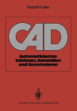 CAD: Automatisiertes Zeichnen, Darstellen und Konstruieren