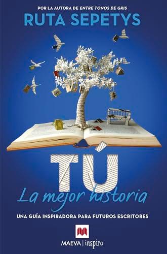 Tú, la mejor historia: Una guía inspiradora para futuros escritores (Maeva Inspira)