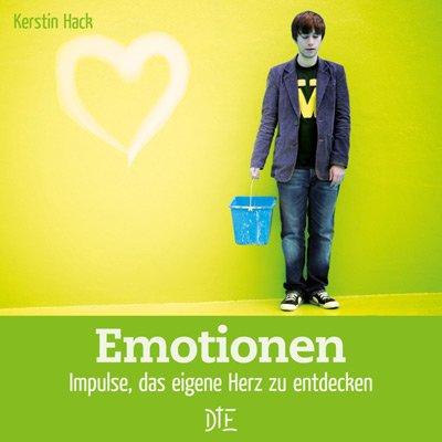 Emotionen: Impulse das eigene Herz zu entdecken