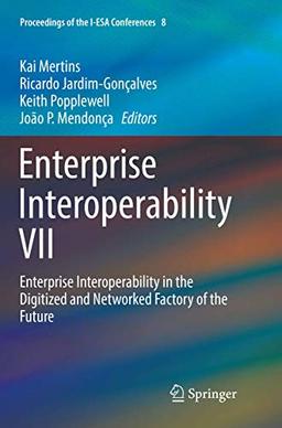 Enterprise Interoperability VII: Enterprise Interoperability in the Digitized and Networked Factory of the Future (Proceedings of the I-ESA Conferences, Band 8)