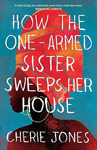 How the One-Armed Sister Sweeps Her House: A powerful, heart-wrenching novel of the other side of an island paradise: Cherie Jones