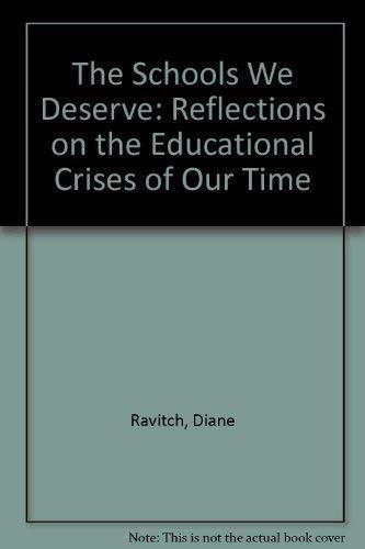 The Schools We Deserve: Reflections on the Educational Crises of Our Time