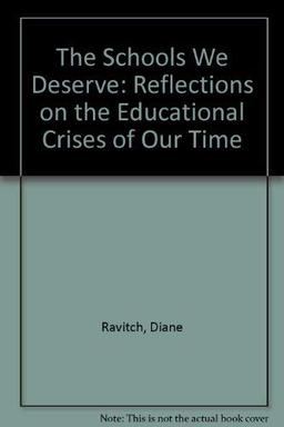 The Schools We Deserve: Reflections on the Educational Crises of Our Time