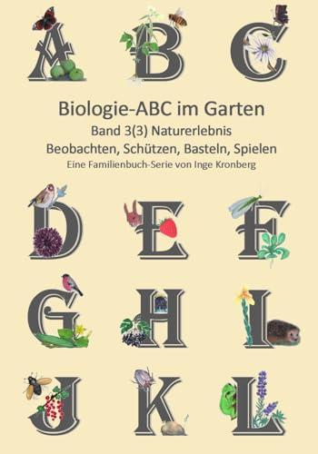 Biologie ABC im Garten: Band 3(3) Naturerlebnis im Garten