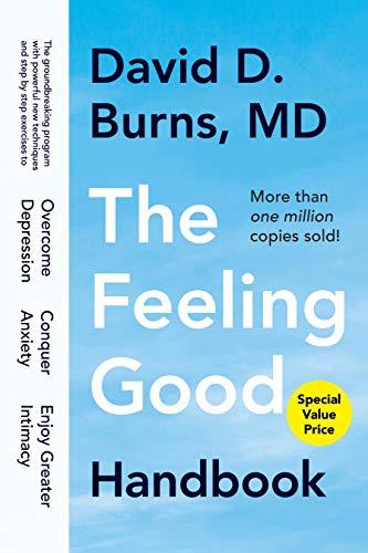 The Feeling Good Handbook: The Groundbreaking Program with Powerful New Techniques and Step-by-Step Exercises to Overcome Depression, Conquer Anxiety, and Enjoy Greater Intimacy