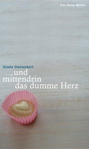 ... und mittendrin das dumme Herz. Gedichte und Lieder