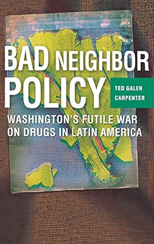 Bad Neighbor Policy: Washington's Futile War on Drugs in Latin America