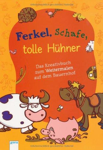 Ferkel, Schafe, tolle Hühner: Das Kreativbuch zum Weitermalen auf dem Bauernhof