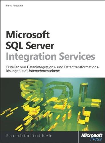 Microsoft SQL Server Integration Services: Erstellen von Datenintegrations- und Datentransformationslösungen auf Unternehmensebene