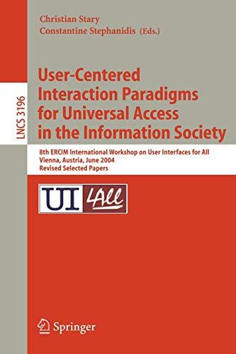 User-Centered Interaction Paradigms for Universal Access in the Information Society: 8th ERCIM Workshop on User Interfaces for All, Vienna, Austria, ... Notes in Computer Science, 3196, Band 3196)