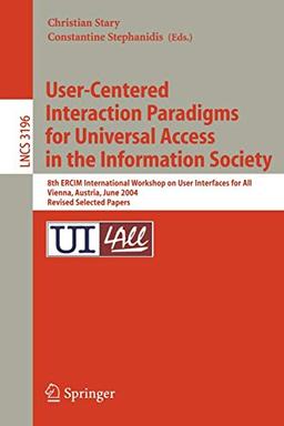 User-Centered Interaction Paradigms for Universal Access in the Information Society: 8th ERCIM Workshop on User Interfaces for All, Vienna, Austria, ... Notes in Computer Science, 3196, Band 3196)