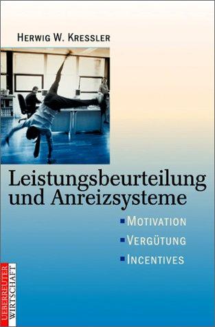 Leistungsbeurteilung und Anreizsysteme. Motivation - Vergütung - Incentives