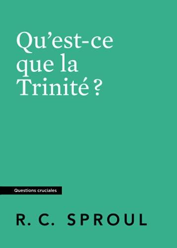 Qu'est-ce que la Trinité ?: Questions cruciales