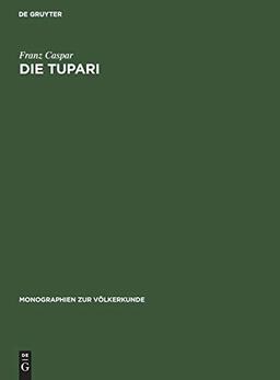 Die Tupari: Ein Indianerstamm in Westbrasilien (Monographien zur Völkerkunde, Band 7)