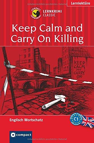 Keep Calm and Carry On Killing: Lernkrimi Englisch. Aufbauwortschatz - Niveau C1 (Compact Lernkrimi)