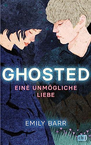 Ghosted – Eine unmögliche Liebe: Eine hochemotionale Liebesgeschichte mit einem packenden Twist