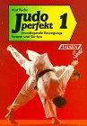 Judo perfekt 1: Grundlegende Bewegungsformen und Go-kyo