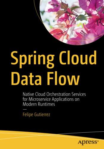 Spring Cloud Data Flow: Native Cloud Orchestration Services for Microservice Applications on Modern Runtimes