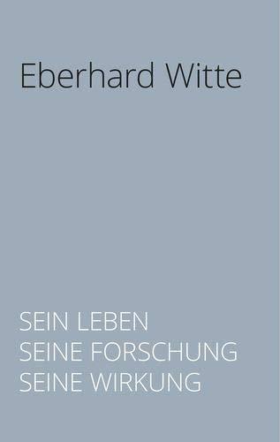 Eberhard Witte: Sein Leben. Seine Forschung. Seine Wirkung