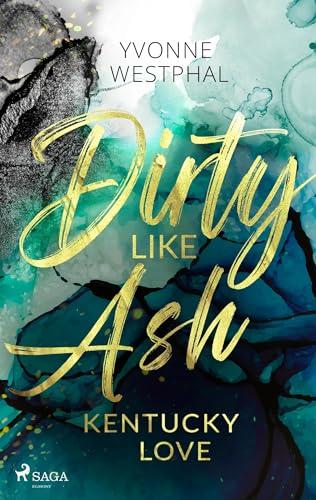 Dirty Like Ash - Kentucky Love: Spicy Romance für alle Fans des BookTok-Trends #SecondChance