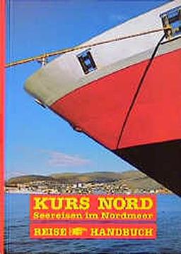 Kurs Nord: Seereisen im Nordmeer - ReiseHandbuch