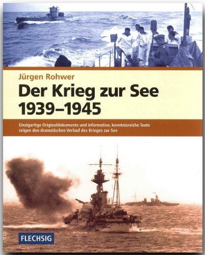 Der Krieg zur See 1939 - 1945: Einzigartige Originaldokumente und informative, kenntnisreiche Texte zeigen den dramatischen Verlauf des Krieges zur See