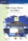 Mix Your Own Acrylics (Artist's Library Series)