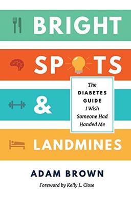 Bright Spots & Landmines: The Diabetes Guide I Wish Someone Had Handed Me (Full Color Edition)