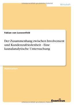 Der Zusammenhang zwischen Involvement und Kundenzufriedenheit - Eine kausalanalytische Untersuchung