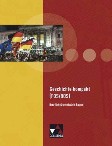 Geschichte kompakt FOS 11 / BOS 12 Bayern: Unterrichtswerk für die Fachoberschule (Klasse 11) und die Berufsoberschule (Klasse 12)