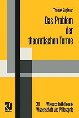 Das Problem der Theoretischen Terme: Eine Kritik an der Strukturalistischen Wissenschaftstheorie (German Edition) (Wissenschaftstheorie, Wissenschaft und Philosophie, 39, Band 39)