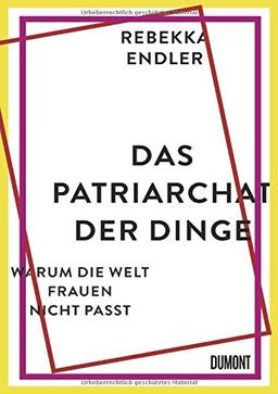 Das Patriarchat der Dinge: Warum die Welt Frauen nicht passt