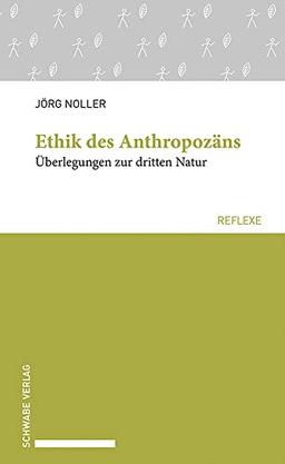 Ethik des Anthropozäns: Überlegungen zur dritten Natur (Schwabe reflexe)