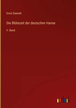 Die Blütezeit der deutschen Hanse: II. Band