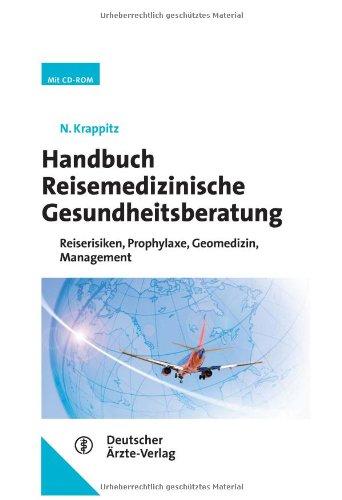 Handbuch Reisemedizinische Gesundheitsberatung: Reiserisiken, Prophylaxe, Geomedizin, Management