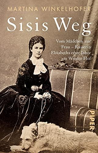 Sisis Weg: Vom Mädchen zur Frau – Kaiserin Elisabeths erste Jahre am Wiener Hof | Biografie der legendären, österreichischen Kaiserin