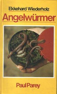 Angelwürmer. Beschaffung, Hälterung, Transport und Angeltechnik sowie Biologie und Vermehrung