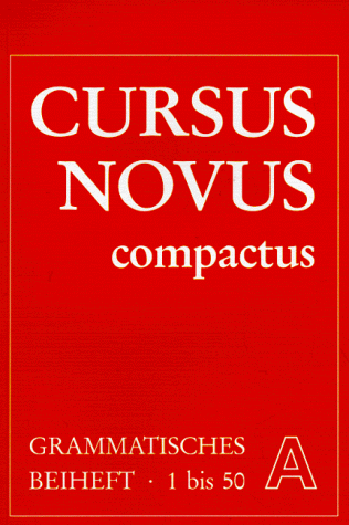 Cursus Novus Compactus. Lateinisches Unterrichtswerk für Latein als zweite Fremdsprache: Cursus Novus Compactus. Grammatisches Beiheft A. Lektionen ... als zweite Fremdsprache (Lernmaterialien)