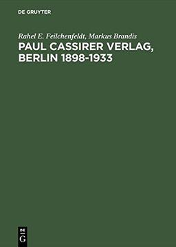 Paul Cassirer Verlag, Berlin 1898-1933: Eine kommentierte Bibliographie. Bruno und Paul Cassirer Verlag 1898-1901. Paul Cassirer Verlag 1908-1933