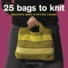 25 Bags to Knit: Beautiful Bags in Stylish Colors