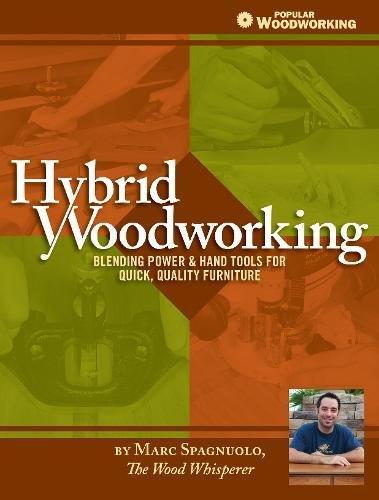 Hybrid Woodworking: Blending Power & Hand Tools for Faster, Better Furniture Making (Popular Woodworking)