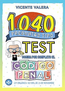 1040 preguntas tipo test. Código Penal (Derecho - Práctica Jurídica)