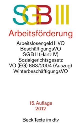 SGB III Arbeitsförderung: mit SGB II Grundsicherung für Arbeitsuchende, Baubetriebe-Verordnung, Winterbeschäftigungs-Verordnung, Altersteilzeitgesetz, ... Vorschriften, Rechtsstand: 1. März 2012