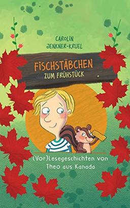 Fischstäbchen zum Frühstück: (Vor)Lesegeschichten von Theo aus Kanada