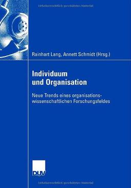 Individuum und Organisation: Neue Trends eines organisationswissenschaftlichen Forschungsfeldes (German Edition)