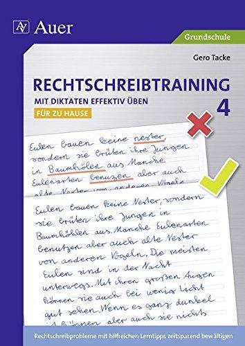 Rechtschreibtraining: Mit Diktaten effektiv üben 4: Rechtschreibprobleme mit hilfreichen Lerntipps zeitsparend bewältigen - für zu Hause (4. Klasse)