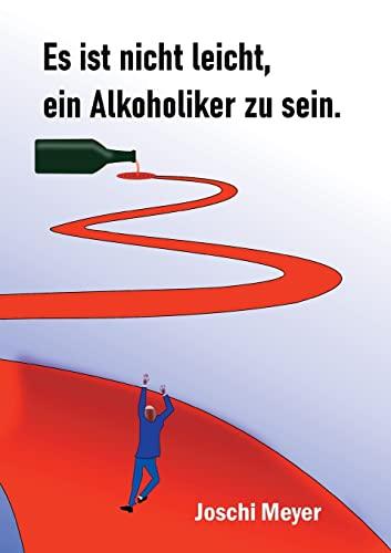 Es ist nicht leicht, ein Alkoholiker zu sein: Ein Gastwirt, sein Leben und der Alkohol